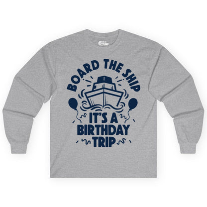 Birthday Cruise Shirt - Fun Cruise Birthday Outfit for Group Trips (Long Sleeve) in Sport Grey - Board The Ship Birthday Cruise Shirt With Balloons And Confetti Party