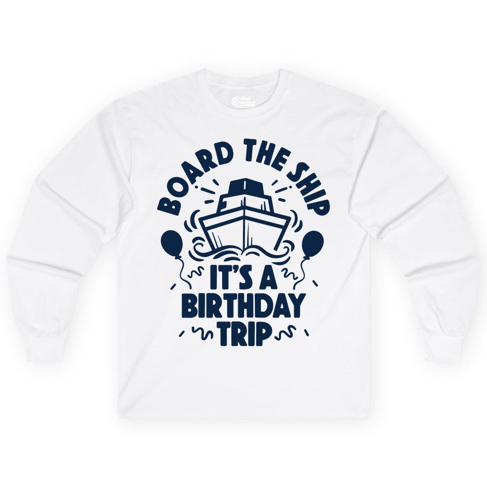 Birthday Cruise Shirt - Fun Cruise Birthday Outfit for Group Trips (Long Sleeve) in White - Board The Ship Birthday Cruise Shirt With Balloons And Confetti Party