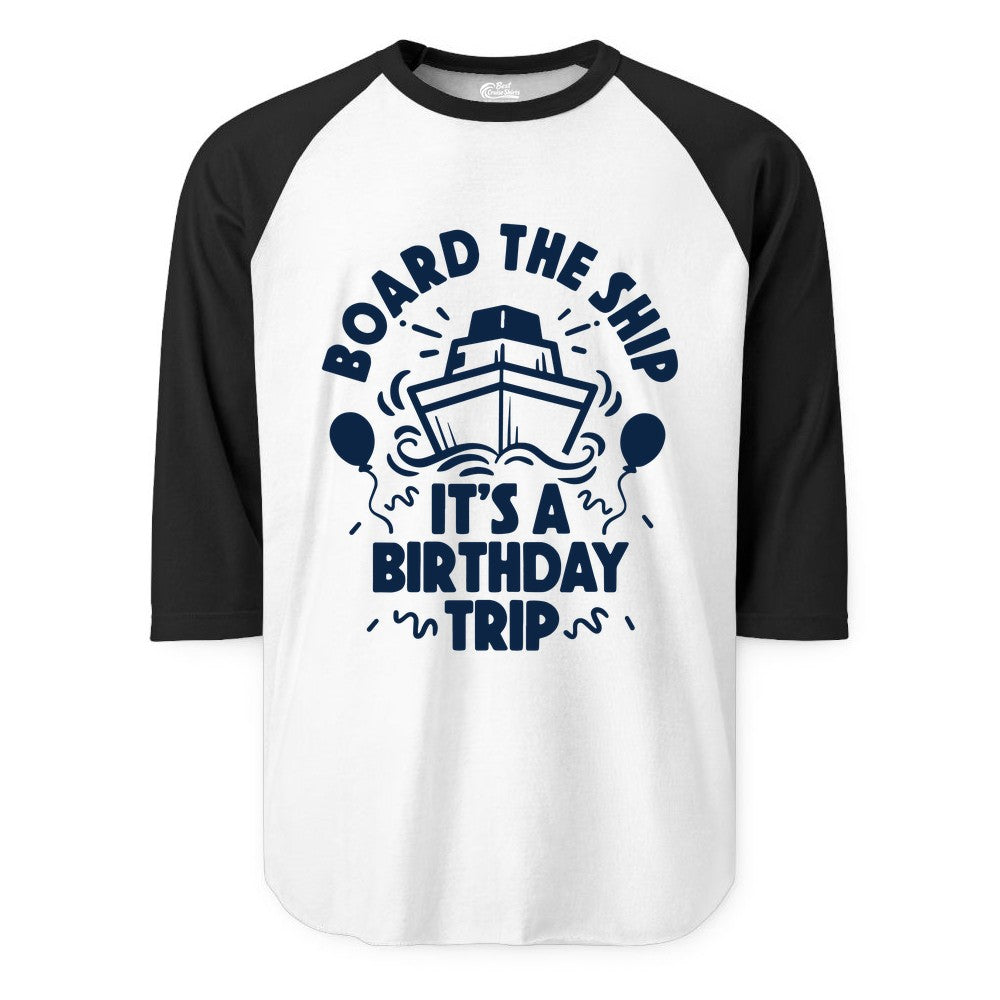 Birthday Cruise Shirt - Fun Cruise Birthday Outfit for Group Trips (Raglan) in WhiteBlack - Board The Ship Birthday Cruise Shirt With Balloons And Confetti Party