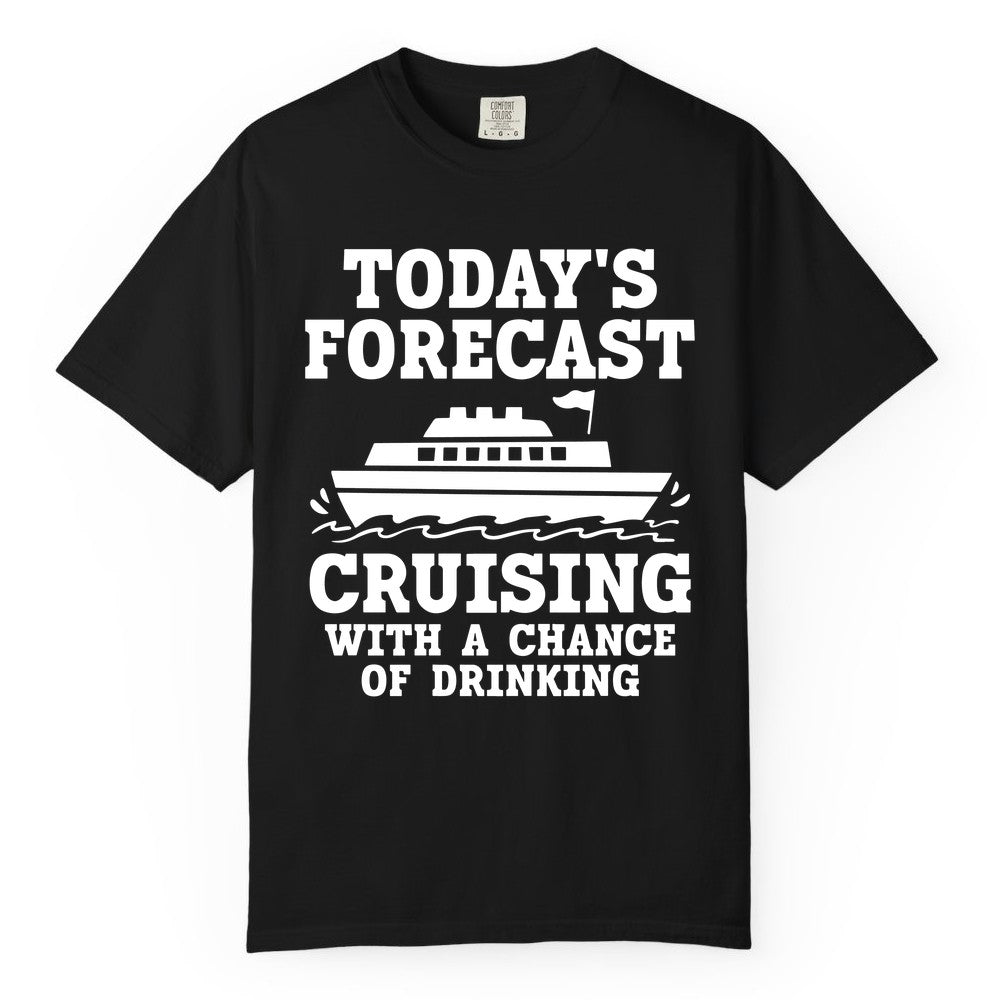 Cruise Drinking Shirt - Funny Cruise Ship Vacation Forecast Tee (Comfort Color) in Black - Today's Forecast Cruising With a Chance of Drinking Cruise Shirt