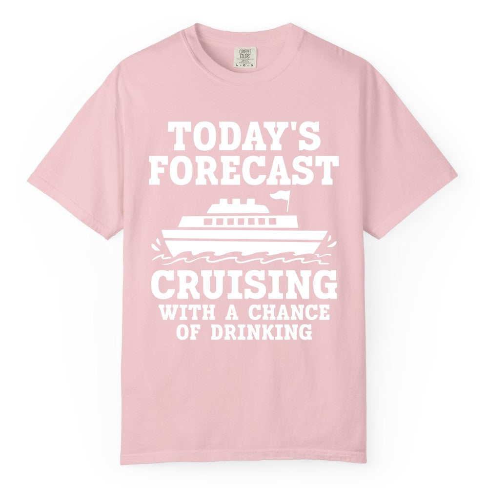Cruise Drinking Shirt - Funny Cruise Ship Vacation Forecast Tee (Comfort Color) in Blossom - Today's Forecast Cruising With a Chance of Drinking Cruise Shirt