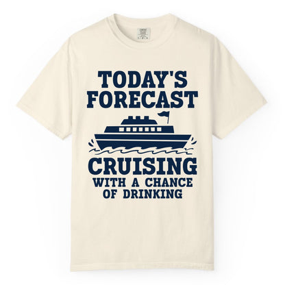 Cruise Drinking Shirt - Funny Cruise Ship Vacation Forecast Tee (Comfort Color) in Ivory - Today's Forecast Cruising With a Chance of Drinking Cruise Shirt