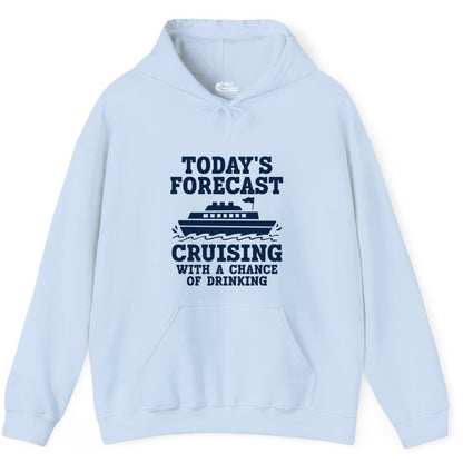 Cruise Drinking Shirt - Funny Cruise Ship Vacation Forecast Tee (Hoodie) in Light Blue - Today's Forecast Cruising With a Chance of Drinking Cruise Shirt