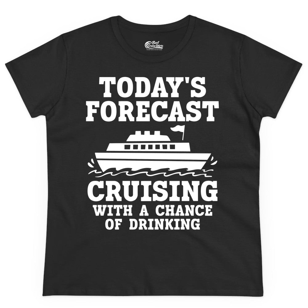 Cruise Drinking Shirt - Funny Cruise Ship Vacation Forecast Tee (Ladies Tee) in Black - Today's Forecast Cruising With a Chance of Drinking Cruise Shirt