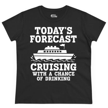 Cruise Drinking Shirt - Funny Cruise Ship Vacation Forecast Tee (Ladies Tee) in Black - Today's Forecast Cruising With a Chance of Drinking Cruise Shirt
