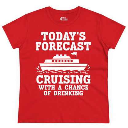 Cruise Drinking Shirt - Funny Cruise Ship Vacation Forecast Tee (Ladies Tee) in Red - Today's Forecast Cruising With a Chance of Drinking Cruise Shirt