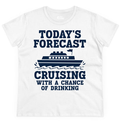Cruise Drinking Shirt - Funny Cruise Ship Vacation Forecast Tee (Ladies Tee) in White - Today's Forecast Cruising With a Chance of Drinking Cruise Shirt