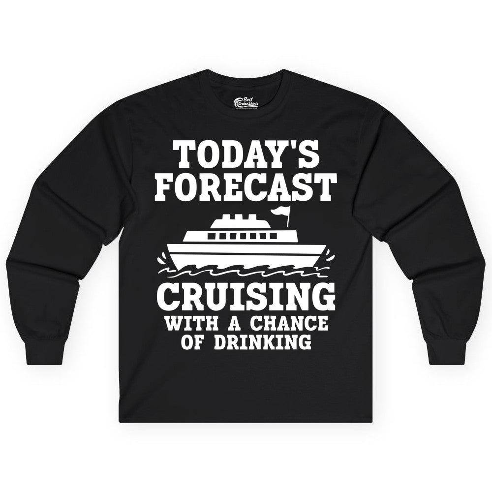 Cruise Drinking Shirt - Funny Cruise Ship Vacation Forecast Tee (Long Sleeve) in Black - Today's Forecast Cruising With a Chance of Drinking Cruise Shirt