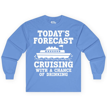 Cruise Drinking Shirt - Funny Cruise Ship Vacation Forecast Tee (Long Sleeve) in Carolina Blue - Today's Forecast Cruising With a Chance of Drinking Cruise Shirt