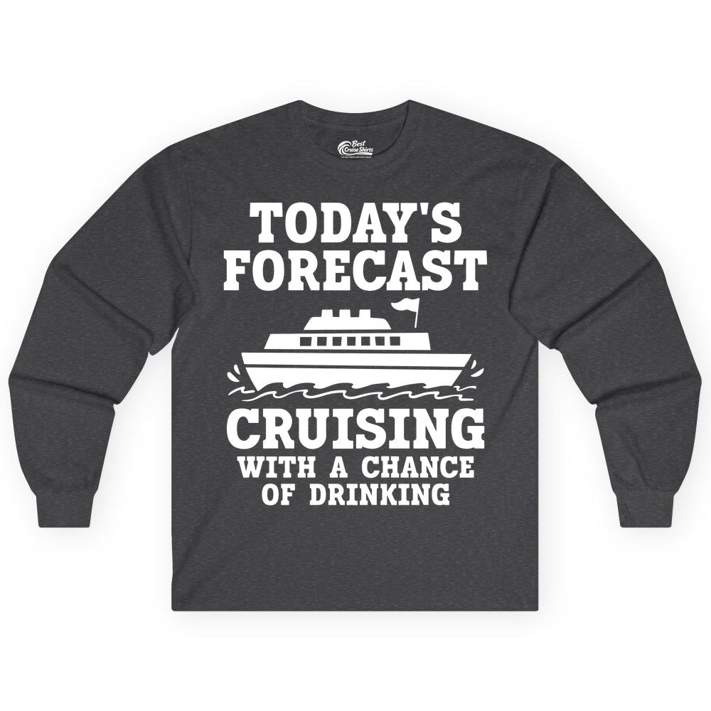 Cruise Drinking Shirt - Funny Cruise Ship Vacation Forecast Tee (Long Sleeve) in Dark Heather - Today's Forecast Cruising With a Chance of Drinking Cruise Shirt