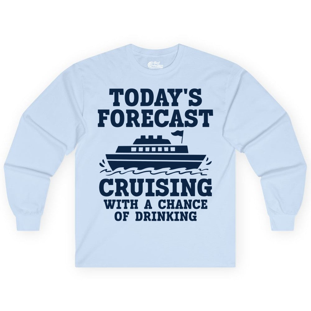 Cruise Drinking Shirt - Funny Cruise Ship Vacation Forecast Tee (Long Sleeve) in Light Blue - Today's Forecast Cruising With a Chance of Drinking Cruise Shirt