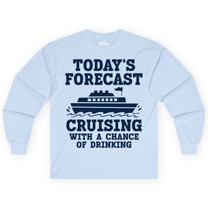 Cruise Drinking Shirt - Funny Cruise Ship Vacation Forecast Tee (Long Sleeve) in Light Blue - Today's Forecast Cruising With a Chance of Drinking Cruise Shirt