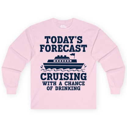 Cruise Drinking Shirt - Funny Cruise Ship Vacation Forecast Tee (Long Sleeve) in Light Pink - Today's Forecast Cruising With a Chance of Drinking Cruise Shirt