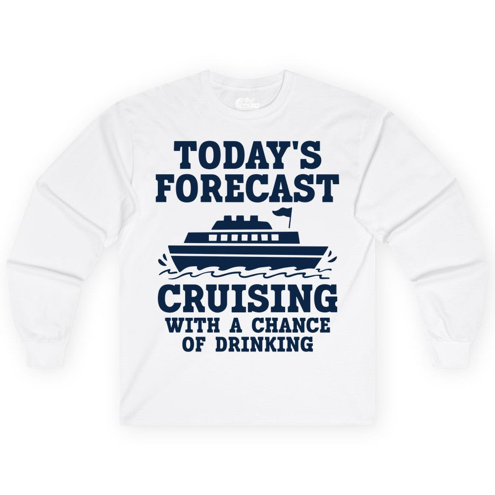 Cruise Drinking Shirt - Funny Cruise Ship Vacation Forecast Tee (Long Sleeve) in White - Today's Forecast Cruising With a Chance of Drinking Cruise Shirt