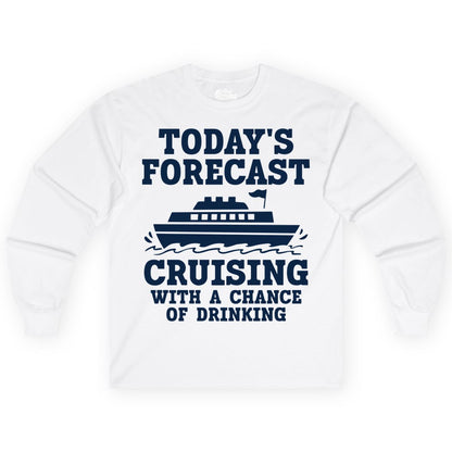 Cruise Drinking Shirt - Funny Cruise Ship Vacation Forecast Tee (Long Sleeve) in White - Today's Forecast Cruising With a Chance of Drinking Cruise Shirt