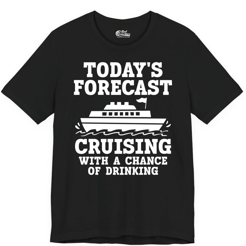 Cruise Drinking Shirt - Funny Cruise Ship Vacation Forecast Tee (Premium Tee) in Black - Today's Forecast Cruising With a Chance of Drinking Cruise Shirt