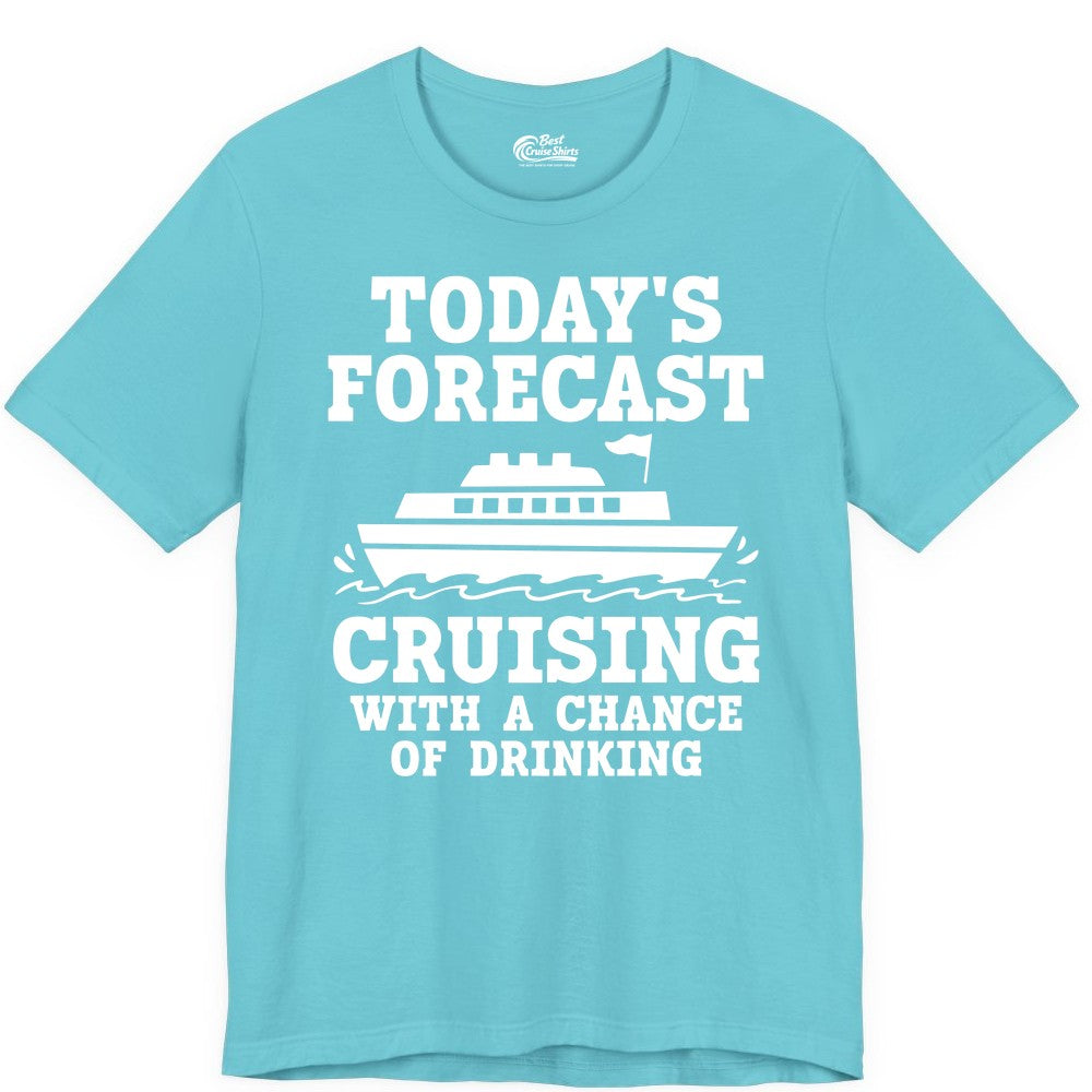 Cruise Drinking Shirt - Funny Cruise Ship Vacation Forecast Tee (Premium Tee) in Turquoise - Today's Forecast Cruising With a Chance of Drinking Cruise Shirt