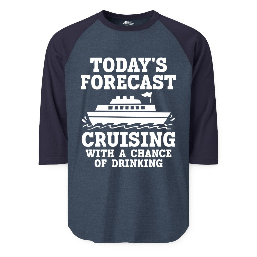 Cruise Drinking Shirt - Funny Cruise Ship Vacation Forecast Tee (Raglan) in Heather DenimNavy - Today's Forecast Cruising With a Chance of Drinking Cruise Shirt