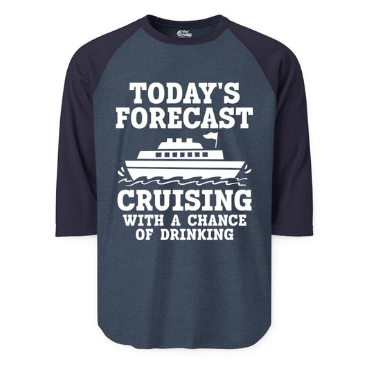 Cruise Drinking Shirt - Funny Cruise Ship Vacation Forecast Tee (Raglan) in Heather DenimNavy - Today's Forecast Cruising With a Chance of Drinking Cruise Shirt