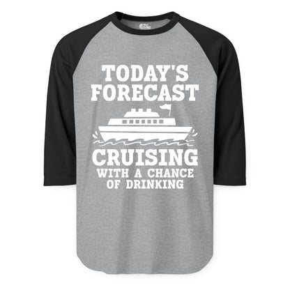 Cruise Drinking Shirt - Funny Cruise Ship Vacation Forecast Tee (Raglan) in Heather GreyBlack - Today's Forecast Cruising With a Chance of Drinking Cruise Shirt