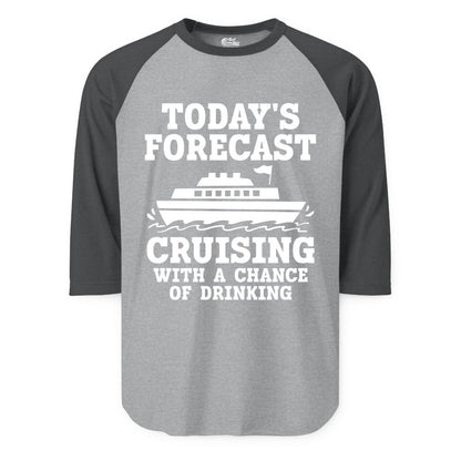 Cruise Drinking Shirt - Funny Cruise Ship Vacation Forecast Tee (Raglan) in Heather GreyHeather Charcoal - Today's Forecast Cruising With a Chance of Drinking Cruise Shirt