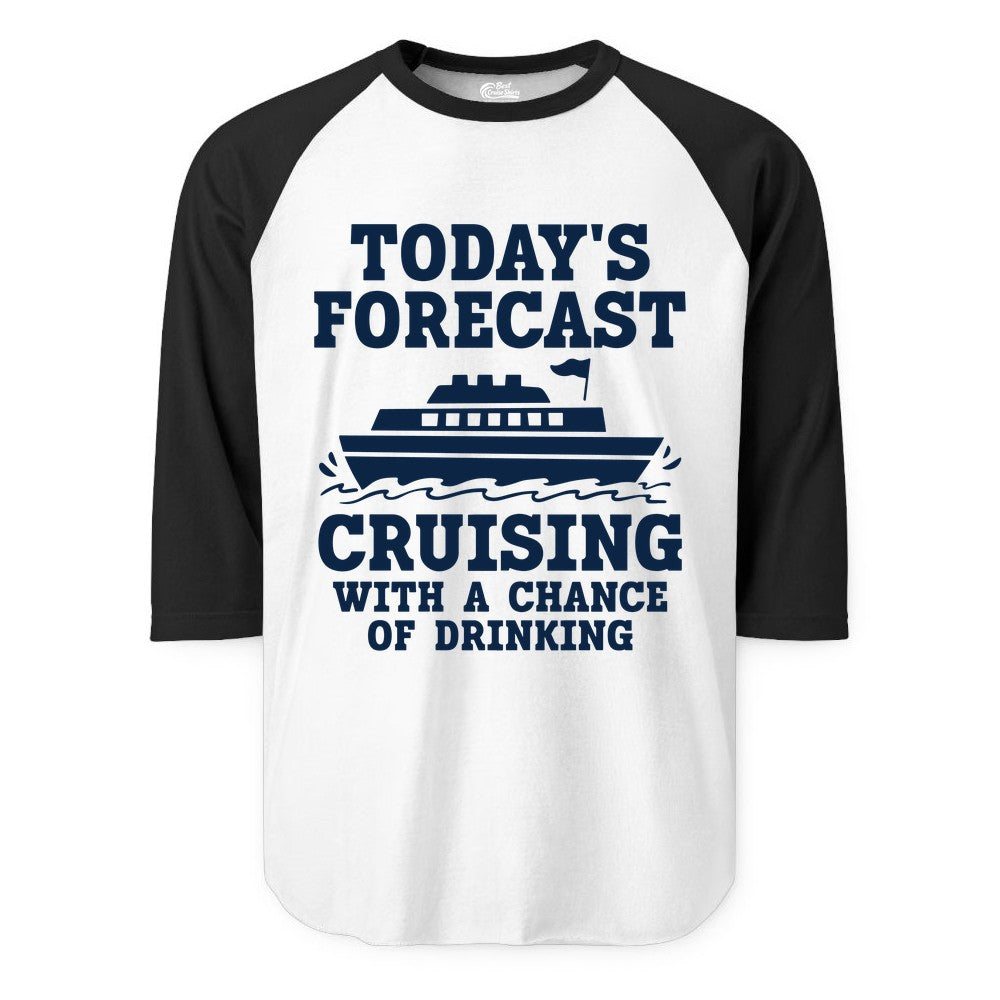 Cruise Drinking Shirt - Funny Cruise Ship Vacation Forecast Tee (Raglan) in WhiteBlack - Today's Forecast Cruising With a Chance of Drinking Cruise Shirt