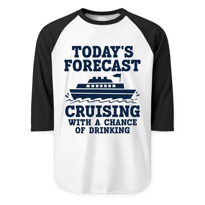 Cruise Drinking Shirt - Funny Cruise Ship Vacation Forecast Tee (Raglan) in WhiteBlack - Today's Forecast Cruising With a Chance of Drinking Cruise Shirt