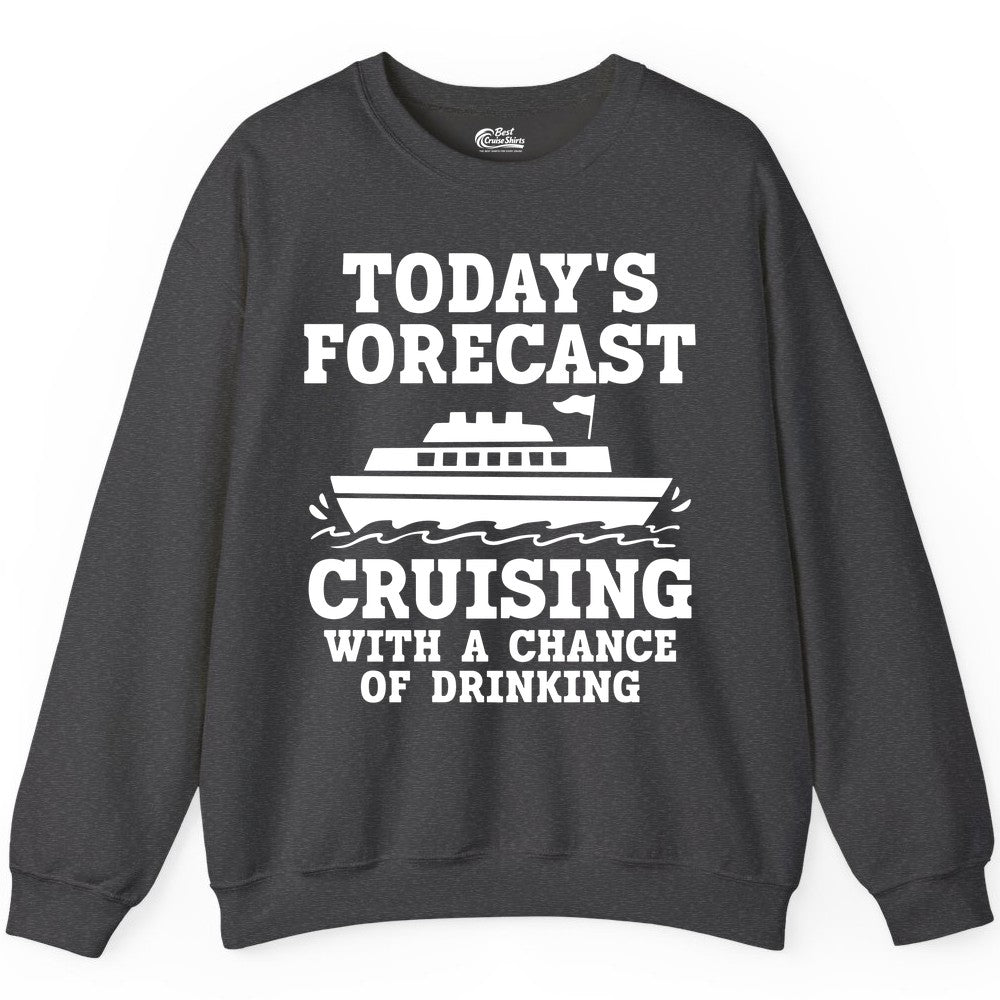 Cruise Drinking Shirt - Funny Cruise Ship Vacation Forecast Tee (Sweatshirt) in Dark Heather - Today's Forecast Cruising With a Chance of Drinking Cruise Shirt
