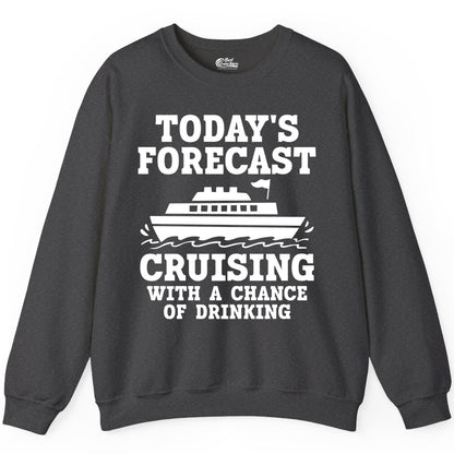 Cruise Drinking Shirt - Funny Cruise Ship Vacation Forecast Tee (Sweatshirt) in Dark Heather - Today's Forecast Cruising With a Chance of Drinking Cruise Shirt