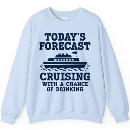Cruise Drinking Shirt - Funny Cruise Ship Vacation Forecast Tee (Sweatshirt) in Light Blue - Today's Forecast Cruising With a Chance of Drinking Cruise Shirt