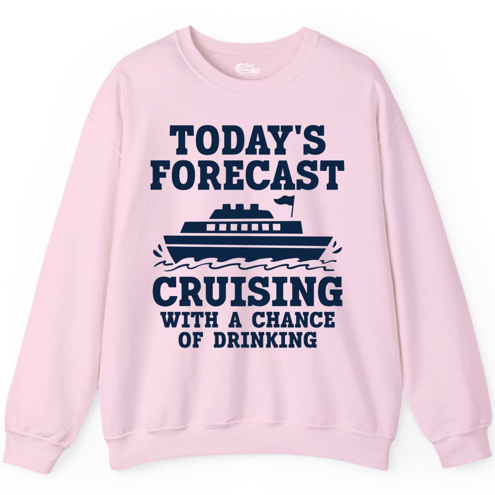 Cruise Drinking Shirt - Funny Cruise Ship Vacation Forecast Tee (Sweatshirt) in Light Pink - Today's Forecast Cruising With a Chance of Drinking Cruise Shirt
