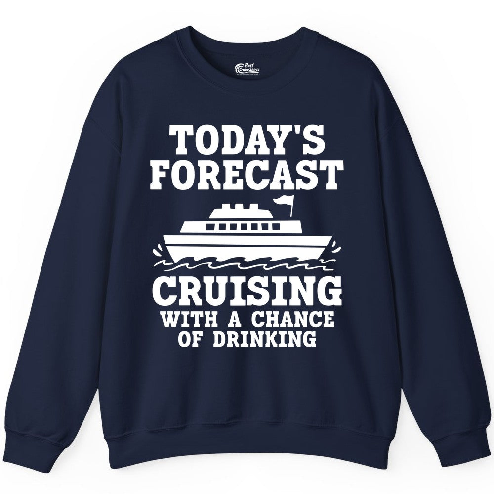 Cruise Drinking Shirt - Funny Cruise Ship Vacation Forecast Tee (Sweatshirt) in Navy - Today's Forecast Cruising With a Chance of Drinking Cruise Shirt
