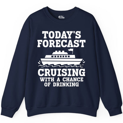Cruise Drinking Shirt - Funny Cruise Ship Vacation Forecast Tee (Sweatshirt) in Navy - Today's Forecast Cruising With a Chance of Drinking Cruise Shirt