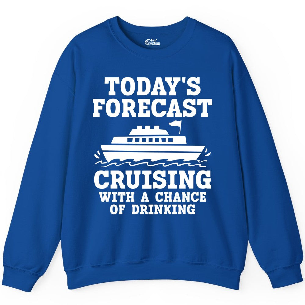 Cruise Drinking Shirt - Funny Cruise Ship Vacation Forecast Tee (Sweatshirt) in Royal - Today's Forecast Cruising With a Chance of Drinking Cruise Shirt