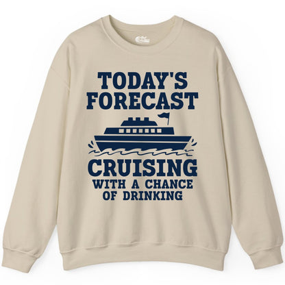 Cruise Drinking Shirt - Funny Cruise Ship Vacation Forecast Tee (Sweatshirt) in Sand - Today's Forecast Cruising With a Chance of Drinking Cruise Shirt