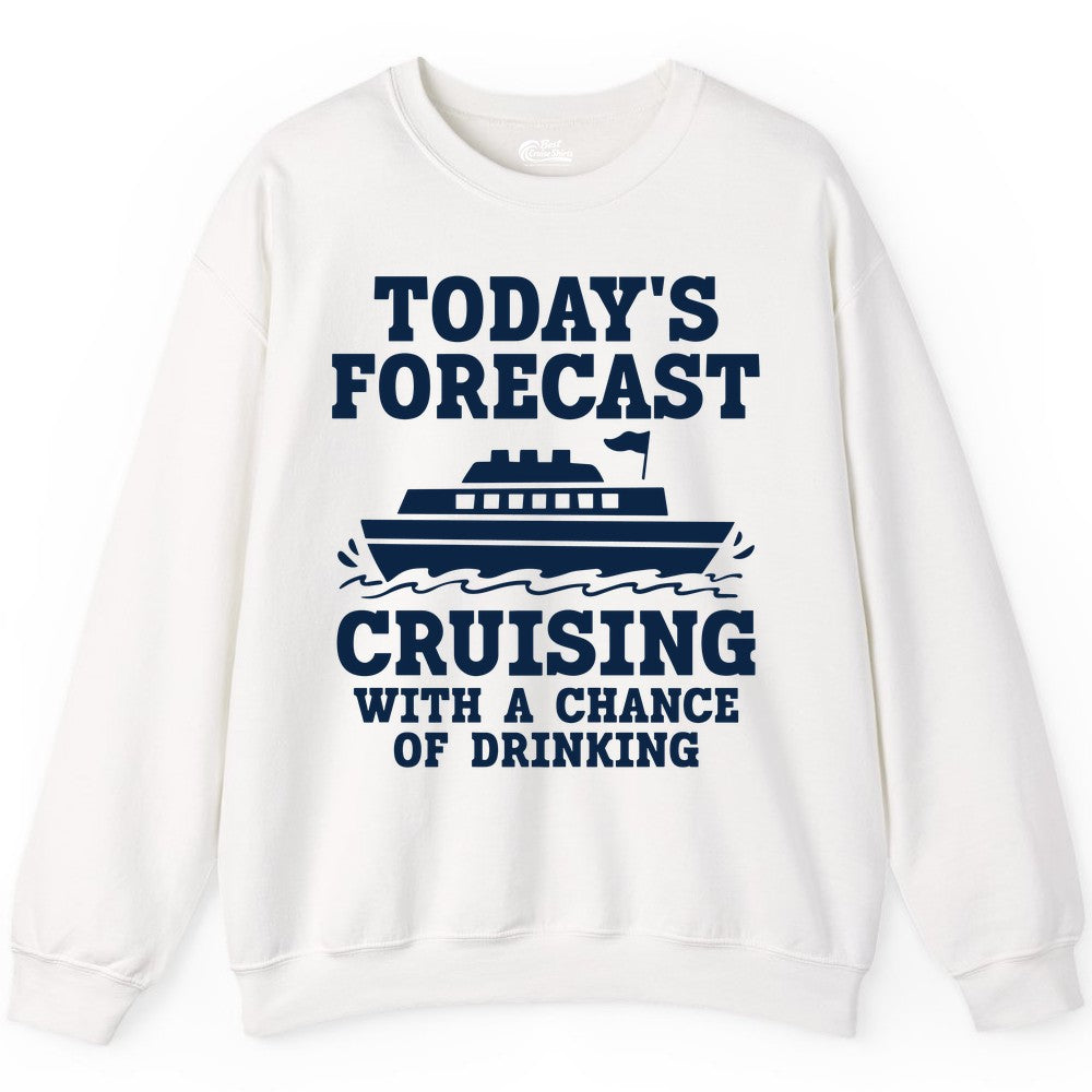 Cruise Drinking Shirt - Funny Cruise Ship Vacation Forecast Tee (Sweatshirt) in White - Today's Forecast Cruising With a Chance of Drinking Cruise Shirt