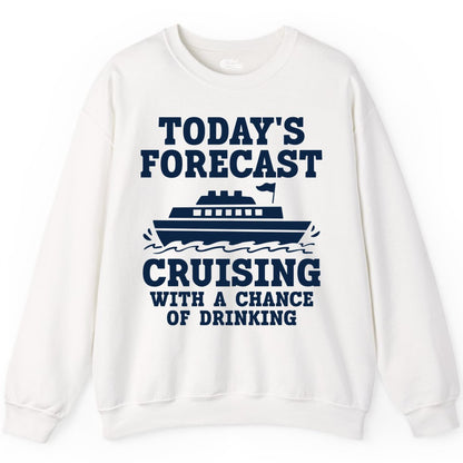 Cruise Drinking Shirt - Funny Cruise Ship Vacation Forecast Tee (Sweatshirt) in White - Today's Forecast Cruising With a Chance of Drinking Cruise Shirt