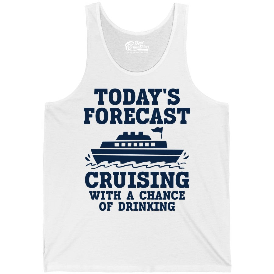 Cruise Drinking Shirt - Funny Cruise Ship Vacation Forecast Tee (Tank Top) in White - Today's Forecast Cruising With a Chance of Drinking Cruise Shirt