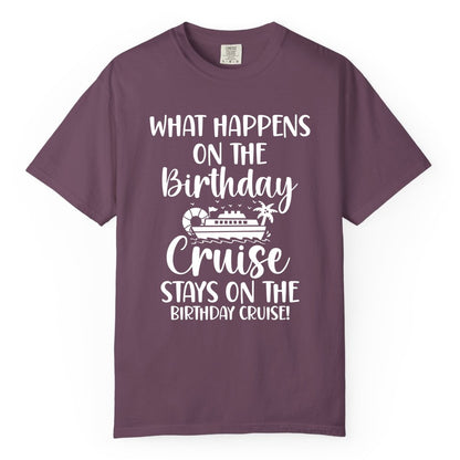 Birthday Cruise Shirt - Funny Cruise Party Shirt for Birthday Trips (Comfort Color) in Berry - What Happens On The Birthday Cruise Stays On The Birthday Cruise Shirt