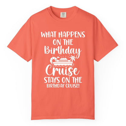 Birthday Cruise Shirt - Funny Cruise Party Shirt for Birthday Trips (Comfort Color) in Bright Salmon - What Happens On The Birthday Cruise Stays On The Birthday Cruise Shirt