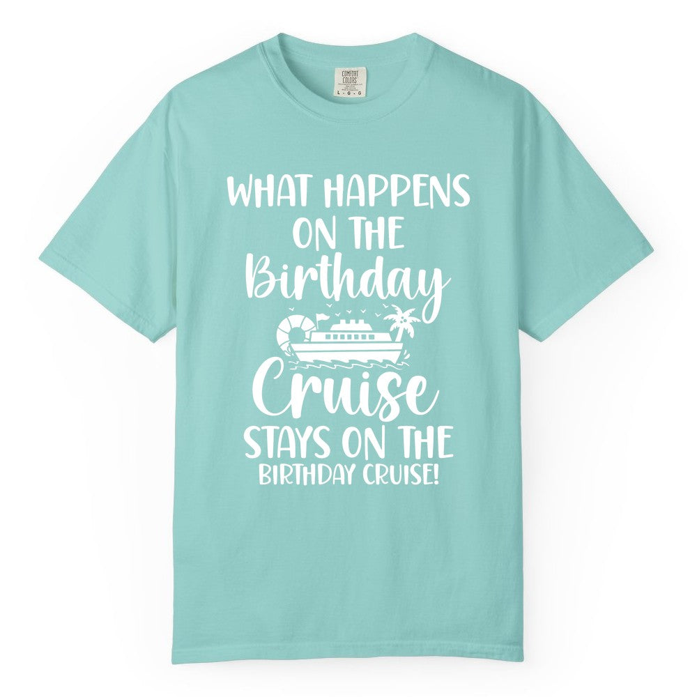 Birthday Cruise Shirt - Funny Cruise Party Shirt for Birthday Trips (Comfort Color) in Chalky Mint - What Happens On The Birthday Cruise Stays On The Birthday Cruise Shirt