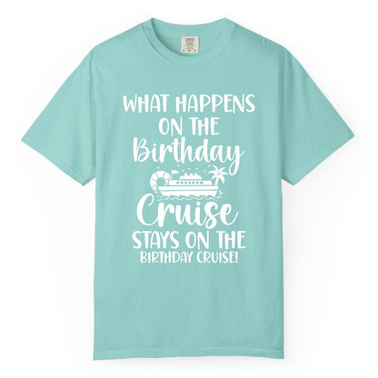 Birthday Cruise Shirt - Funny Cruise Party Shirt for Birthday Trips (Comfort Color) in Chalky Mint - What Happens On The Birthday Cruise Stays On The Birthday Cruise Shirt