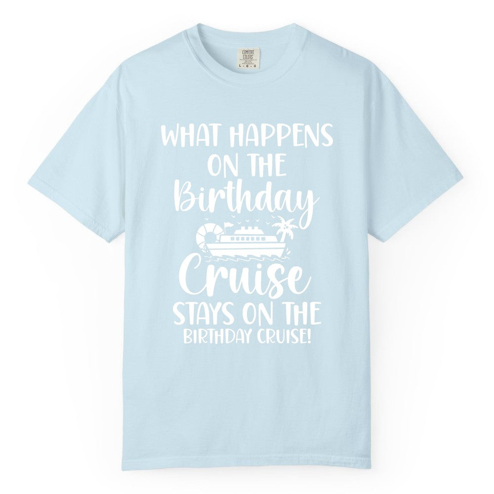 Birthday Cruise Shirt - Funny Cruise Party Shirt for Birthday Trips (Comfort Color) in Chambray - What Happens On The Birthday Cruise Stays On The Birthday Cruise Shirt