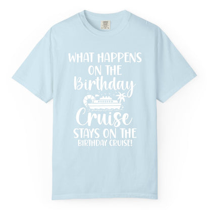 Birthday Cruise Shirt - Funny Cruise Party Shirt for Birthday Trips (Comfort Color) in Chambray - What Happens On The Birthday Cruise Stays On The Birthday Cruise Shirt
