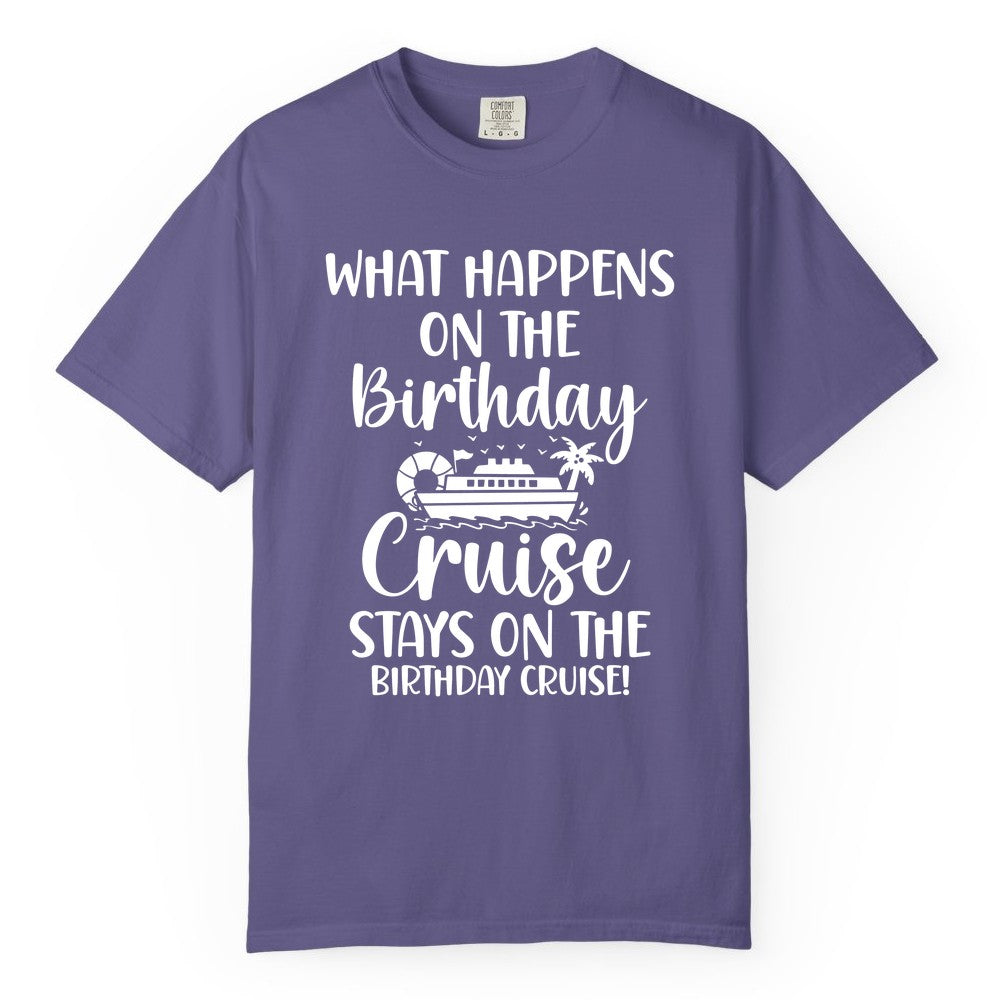 Birthday Cruise Shirt - Funny Cruise Party Shirt for Birthday Trips (Comfort Color) in Grape - What Happens On The Birthday Cruise Stays On The Birthday Cruise Shirt