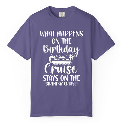 Birthday Cruise Shirt - Funny Cruise Party Shirt for Birthday Trips (Comfort Color) in Grape - What Happens On The Birthday Cruise Stays On The Birthday Cruise Shirt