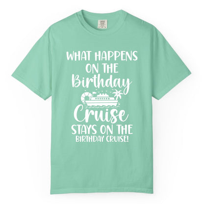 Birthday Cruise Shirt - Funny Cruise Party Shirt for Birthday Trips (Comfort Color) in Island Reef - What Happens On The Birthday Cruise Stays On The Birthday Cruise Shirt