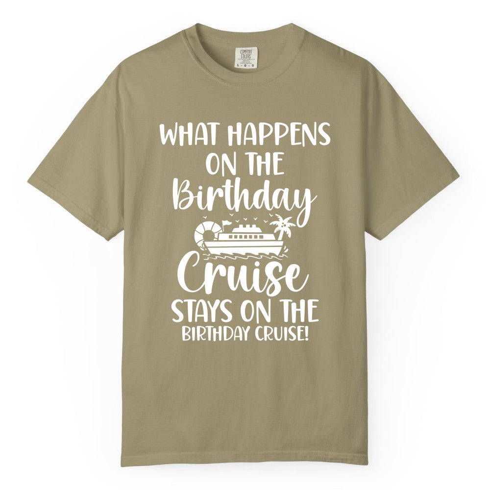 Birthday Cruise Shirt - Funny Cruise Party Shirt for Birthday Trips (Comfort Color) in Khaki - What Happens On The Birthday Cruise Stays On The Birthday Cruise Shirt