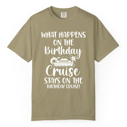 Birthday Cruise Shirt - Funny Cruise Party Shirt for Birthday Trips (Comfort Color) in Khaki - What Happens On The Birthday Cruise Stays On The Birthday Cruise Shirt