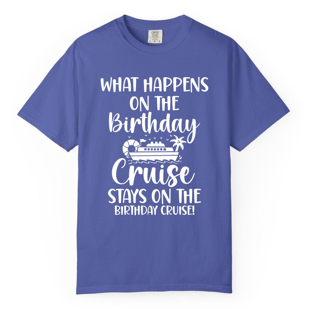 Birthday Cruise Shirt - Funny Cruise Party Shirt for Birthday Trips (Comfort Color) in Periwinkle - What Happens On The Birthday Cruise Stays On The Birthday Cruise Shirt